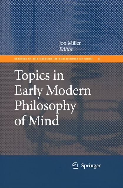 An enhanced gray, orange, and blue book cover of "Topics in Early Modern Philosophy of mind" edited by Jon Miller used to visually identify it.