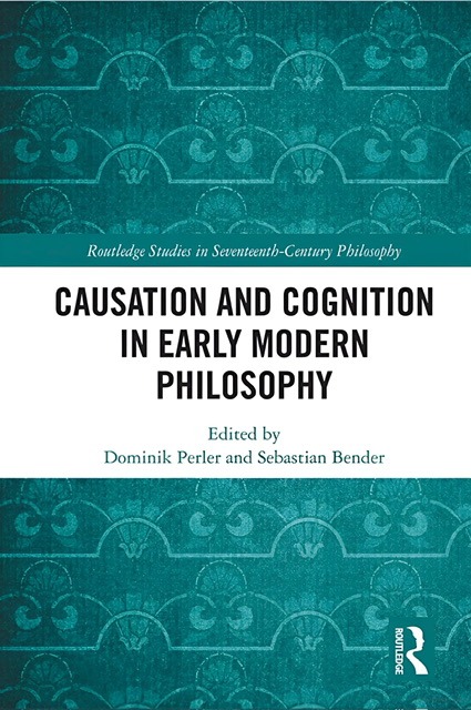 An enhanced bluish-green book cover with a white middle section containing the all capital letters title in black font of “Causation and Cognition in Early Modern Philosophy” edited by Dominik Perler and Sebastian Bender, used for visual identification.
