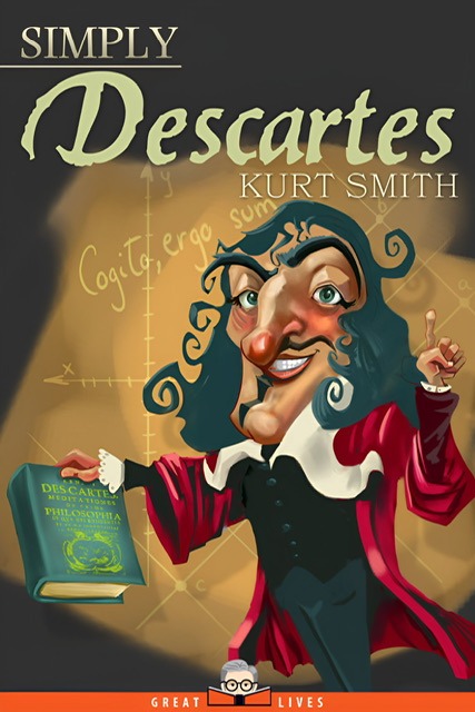 For visual identification, Kurt Smith's enhanced color book cover of “Simply Descartes” features a colorful, exaggerated cartoon drawing of René Descartes.