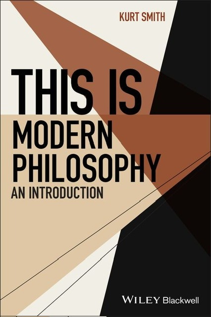 The color book cover in tan, brown, black, and white rhomboid-shaped patches with the title writ large in black font of “This is Modern Philosophy: An Introduction” (2023) by Kurt Smith is used for visual identification.