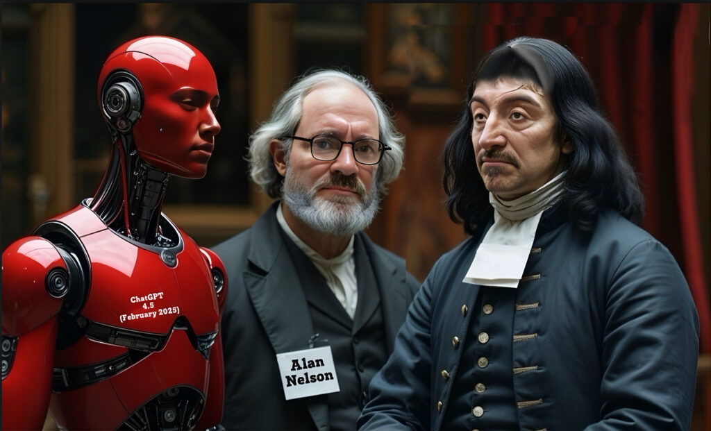 An AI-generated image by Dall-E and an AI face substitution program shows the three figures (l. to r.) of a blood-red android labeled ChatGPT 4.5 (February 2025), Alan Nelson with a name tag on his right lapel, and René Descartes all standing in a 17th-century study.