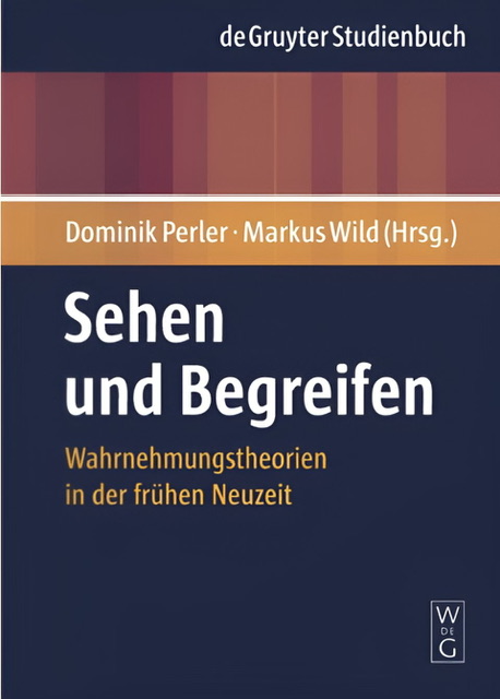 An enhanced book cover of “Sehen und Begreifen” (2008) in layers of black, brown, tan, and black on the cover with the title in white font and edited by Dominik Perler and Markus Wild is used for visual identification.