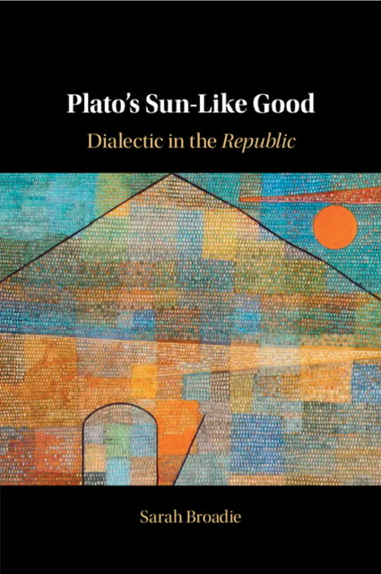 The book cover for :Plato’s Sun-Like Good” (2021) by Sarah Broadie is used for visual identification. 